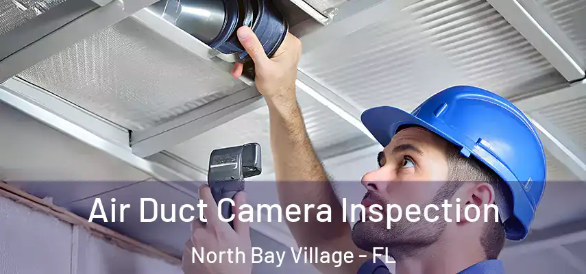 Air Duct Camera Inspection North Bay Village - FL