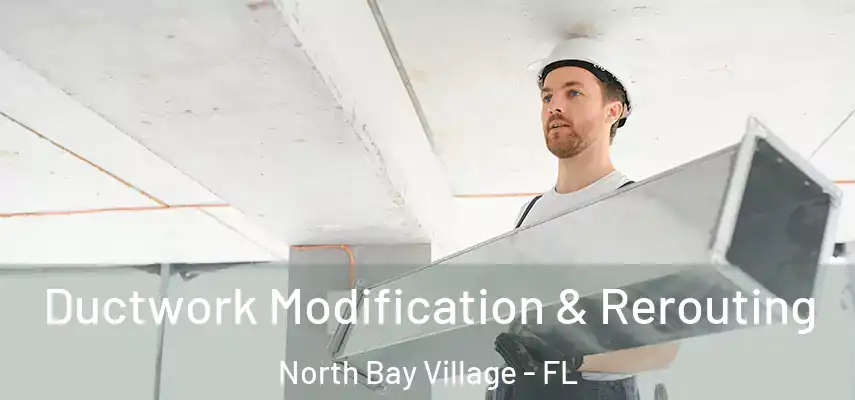 Ductwork Modification & Rerouting North Bay Village - FL