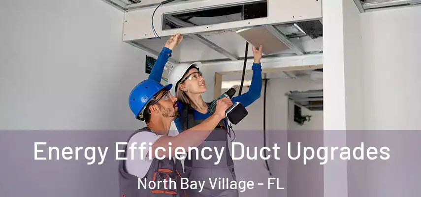 Energy Efficiency Duct Upgrades North Bay Village - FL