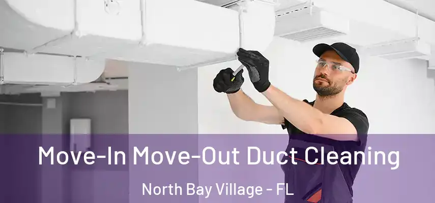 Move-In Move-Out Duct Cleaning North Bay Village - FL
